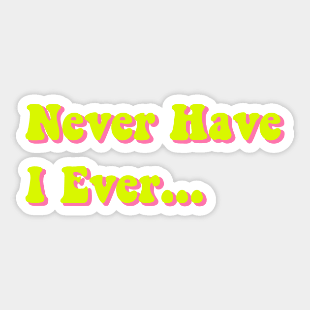 Never Have I Ever Chartreuse Yellow Pink Green Funny Saying Quote Perfect Teen Gift Sticker by gillys